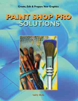 Paint Shop Pro Solutions: Create, Edit & Prepare Your Graphics