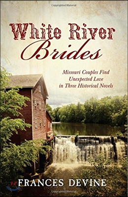 White River Brides: Missouri Couples Find Unexpected Love in Three Historical Novels