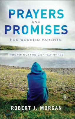 Prayers and Promises for Worried Parents: Hope for Your Prodigal. Help for You