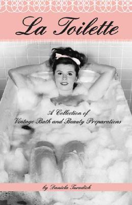 La Toilette: A Collection of Vintage Bath and Beauty Preparations