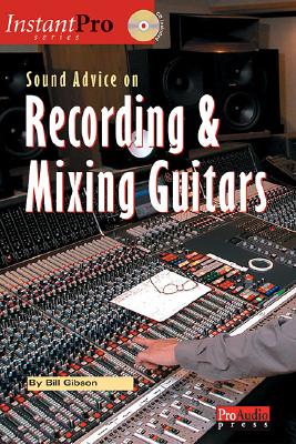 Sound Advice on Recording and Mixing Guitar with CD (Audio)