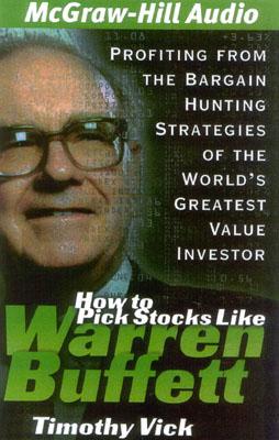 How to Pick Stocks Like Warren Buffett: Profiting from the Bargain Hunting Strategies of the World's