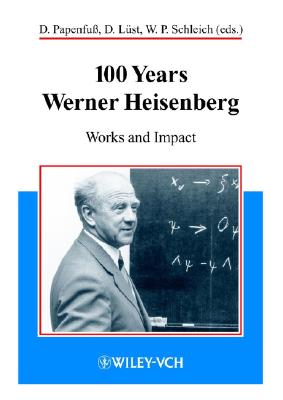 100 Years Werner Heisenberg: Works and Impact