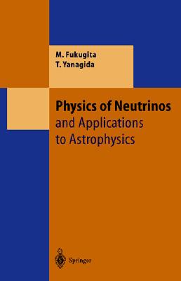 Physics of Neutrinos: And Application to Astrophysics