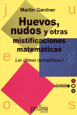 Huevos, Nudos y Otras Mistificaciones Matematicas / Knotted Doughnuts and Other Mathematical Enterta