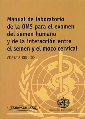 Manual de laboratorio para el examen del semen humano y de la interaccion entre el semen y el moco cervical