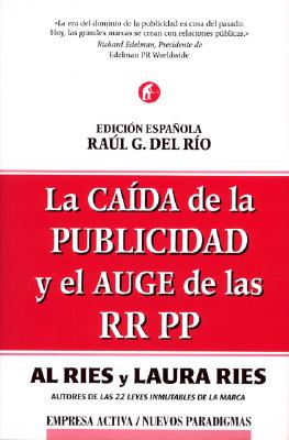 La Caida de La Publicidad y Elauge de Las Rrpp: The Fall of Advertising and the Rise of PR