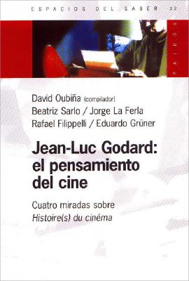 Jean-Luc Godard: El Pensamiento del Cine: Cuatro Miradas Sobre Histoire(s) Du Cinema