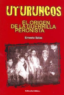 Uturuncos El Origen de La Guerrilla Peronista