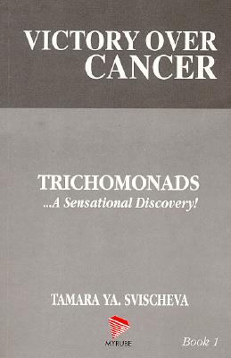 Victory Over Cancer: Trichomonads...a Sensational Discovery!