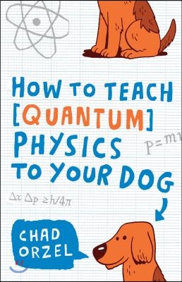 How to Teach Quantum Physics to Your Dog