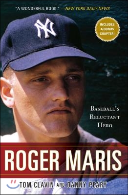 Roger Maris: Baseball&#39;s Reluctant Hero