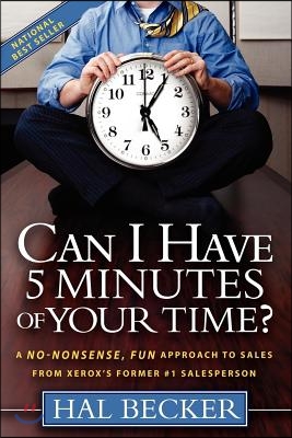 Can I Have 5 Minutes of Your Time?: A No-Nonsense, Fun Approach to Sales from Xerox&#39;s Former #1 Salesperson