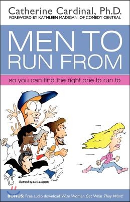 Men to Run from: So You Can Find the Right One to Run to