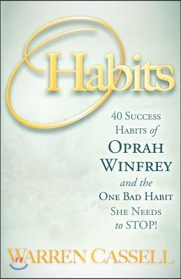 O'Habits: 40 Success Habits of Oprah Winfrey and the One Bad Habit She Needs to Stop!