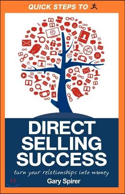 Quick Steps to Direct Selling Success: Turn Your Relationships Into Money