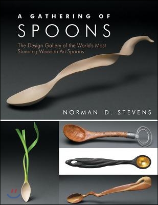 A Gathering of Spoons: The Design Gallery of the World&#39;s Most Stunning Wooden Art Spoons