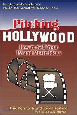 Pitching Hollywood: How to Sell Your TV Show and Movie Ideas