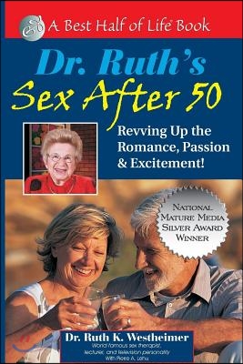 Dr. Ruth&#39;s Sex After 50: Revving Up the Romance, Passion &amp; Excitement!