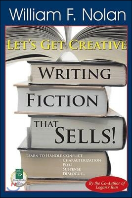 Let&#39;s Get Creative!: Writing Fiction That Sells