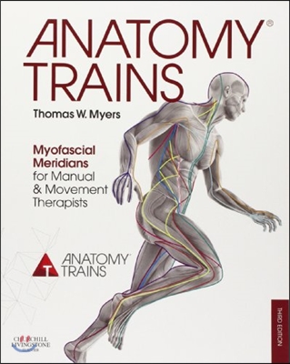 Anatomy Trains: Myofascial Meridians for Manual and Movement Therapists