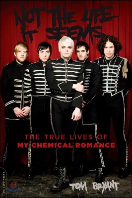 Not the Life It Seems: The True Lives of My Chemical Romance