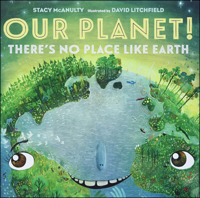 Our Planet! There&#39;s No Place Like Earth