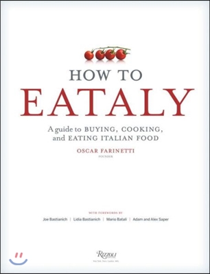 How to Eataly: A Guide to Buying, Cooking, and Eating Italian Food