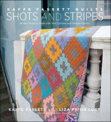 Kaffe Fassett Quilts: Shots &amp; Stripes: 24 New Projects Made with Shot Cottons and Striped Fabrics