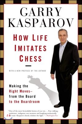 How Life Imitates Chess: Making the Right Moves, from the Board to the Boardroom