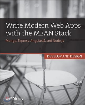 Write Modern Web Apps with the MEAN Stack: Mongo, Express, AngularJS, and Node.js