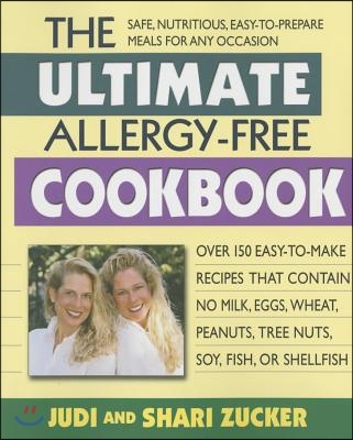 The Ultimate Allergy-Free Cookbook: Over 150 Easy-To-Make Recipes That Contain No Milk, Eggs, Wheat, Peanuts, Tree Nuts, Soy, Fish, or Shellfish