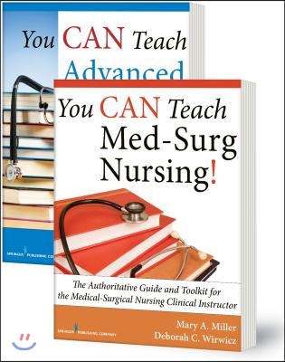 You Can Teach Med-Surg Nursing! Basic and Advanced Set: The Authoritative Guides and Toolkit for the Medical-Surgical Nursing Clinical Instructor [Wit