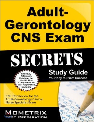 Adult-Gerontology CNS Exam Secrets: CNS Test Review for the Adult-Gerontology Clinical Nurse Specialist Exam