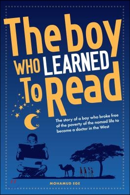 The Boy Who Learned To Read: The story of a boy who broke free of the poverty of the Somalian nomad life to become a doctor in the west