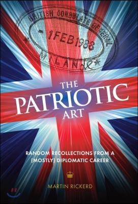 The Patriotic Art: Random Recollections from a (mostly) Diplomatic Career