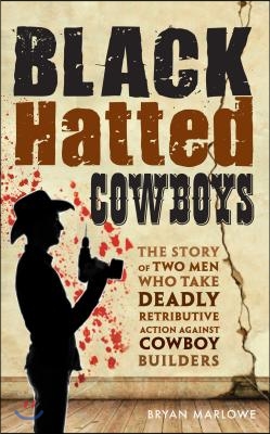 Black Hatted Cowboys: The story of two men who take deadly retributive action against cowboy builders