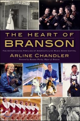 The Heart of Branson: The Entertaining Families of America&#39;s Live Music Show Capital