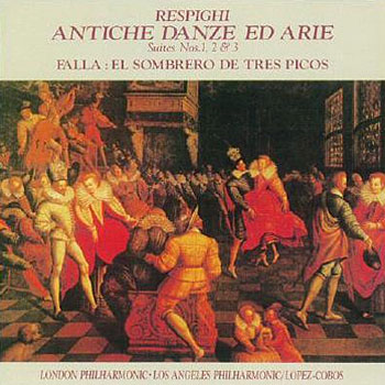 Respighi : Ancient Airs &amp; Dances / Falla : Sombrero De Tres Picos : Lopez-Cobos