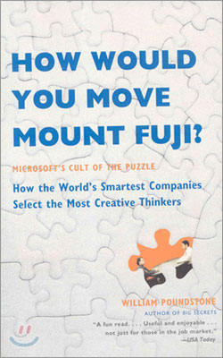 How Would You Move Mount Fuji?: Microsoft's Cult of the Puzzle -- How the World's Smartest Companies Select the Most Creative Thinkers