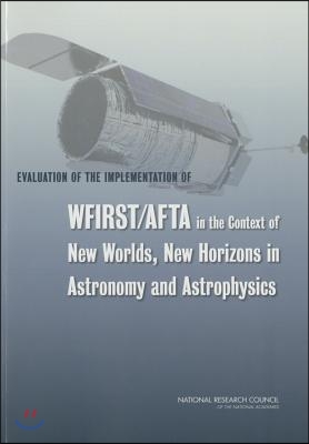 Evaluation of the Implementation of WFIRST/AFTA in the Context of New Worlds, New Horizons in Astronomy and Astrophysics