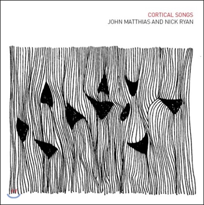 존 마티아스/닉 라이언: 코르티컬 송 (John Matthias and Nick Ryan: Cortical Songs)