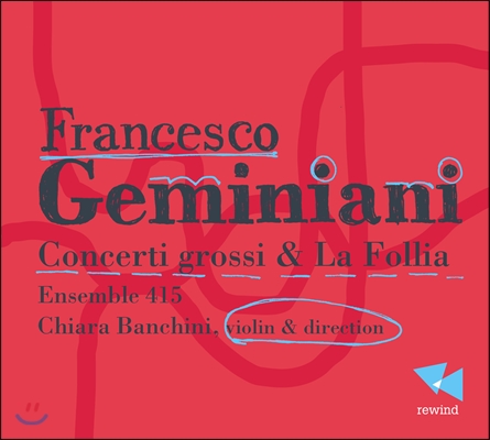Ensemble 415 제미니아니: 합주 협주곡, 라 폴리아 (Geminiani: Concerti grossi & La Follia)