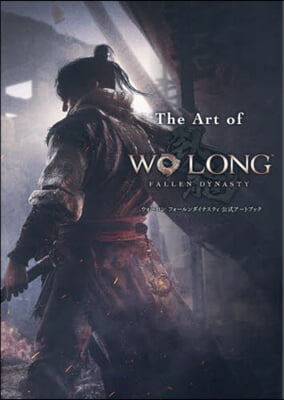 The Art of Wo Long: Fallen Dynasty ウォ-ロン フォ-ルンダイナスティ 公式ア-トブック