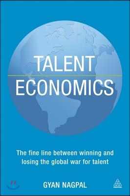Talent Economics: The Fine Line Between Winning and Losing the Global War for Talent