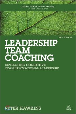 Leadership Team Coaching: Developing Collective Transformational Leadership