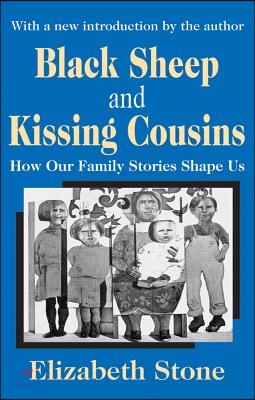 Black Sheep and Kissing Cousins: How Our Family Stories Shape Us