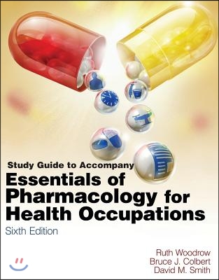Study Guide for Woodrow/Colbert/Smith's Essentials of Pharmacology for Health Occupations