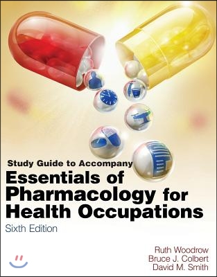 Study Guide for Woodrow/Colbert/Smith&#39;s Essentials of Pharmacology for Health Occupations