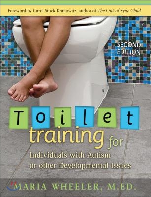 Toilet Training for Individuals with Autism or Other Developmental Issues: Second Edition